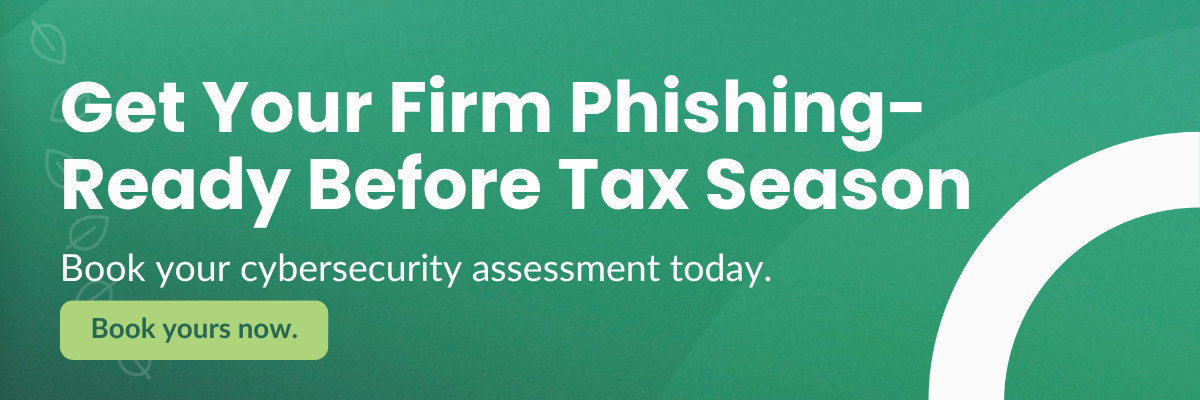 Get Your Firm Phishing-Ready Before Tax Season Book your cybersecurity assessment today. Book yours now.
